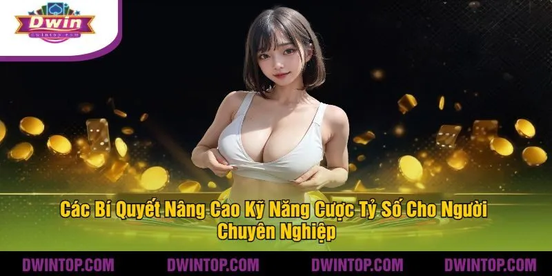 Các Bí Quyết Nâng Cao Kỹ Năng Cược Tỷ Số Cho Người Chuyên Nghiệp