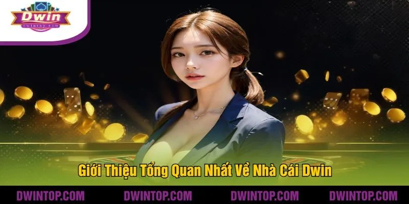 Giới Thiệu Tổng Quan Nhất Về Nhà Cái Dwin