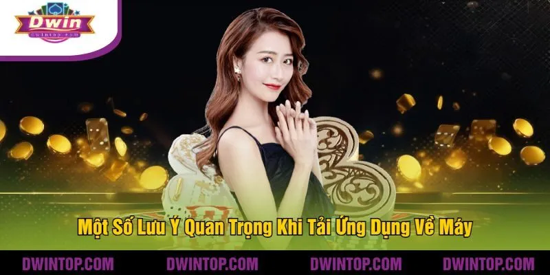 Một Số Lưu Ý Quan Trọng Khi Tải Ứng Dụng Về Máy