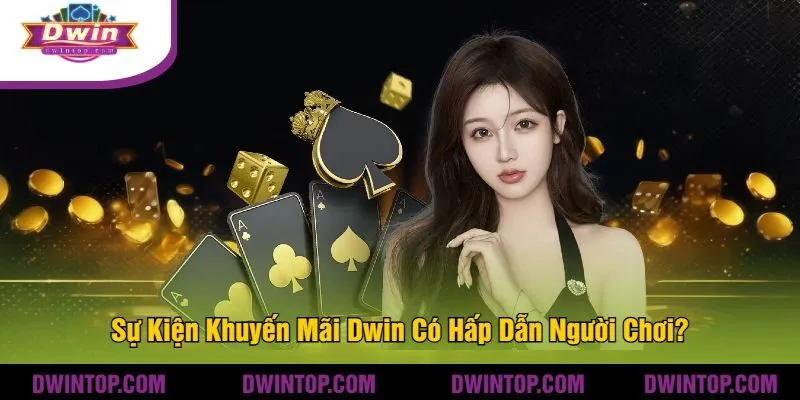Sự Kiện Khuyến Mãi Dwin Có Hấp Dẫn Người Chơi?